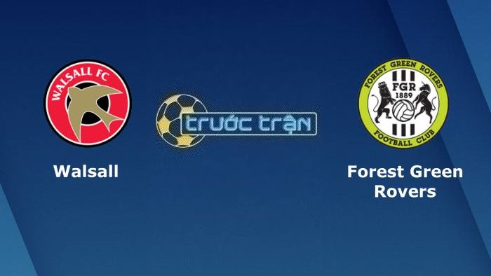 Walsall vs Forest Green Rovers – Soi kèo hôm nay 01h00 11/10/2023 – Cúp League Trophy Anh