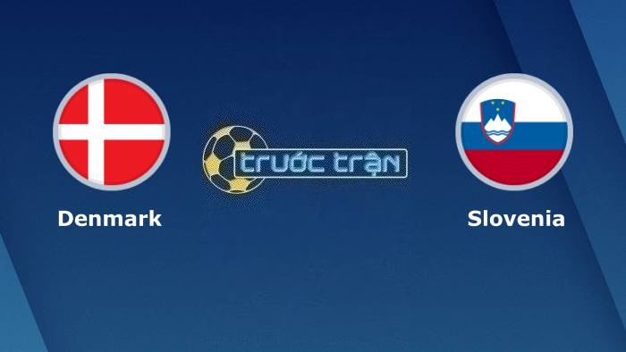 Đan Mạch vs Slovenia – Soi kèo hôm nay 02h45 18/11/2023 – Vòng loại Euro 2024