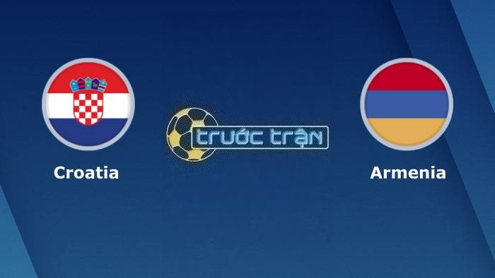 Croatia vs Armenia – Soi kèo hôm nay 02h45 22/11/2023 – Vòng loại Euro 2024