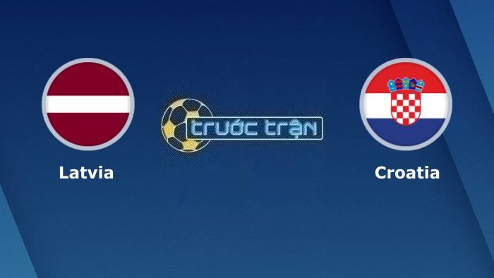 Latvia vs Croatia – Soi kèo hôm nay 00h00 19/11/2023 – Vòng loại Euro 2024