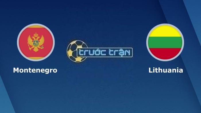 Montenegro vs Lithuania – Soi kèo hôm nay 02h45 17/11/2023 – Vòng loại Euro 2024
