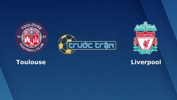 Toulouse vs Liverpool – Soi kèo hôm nay 00h45 10/11/2023 – Europa League