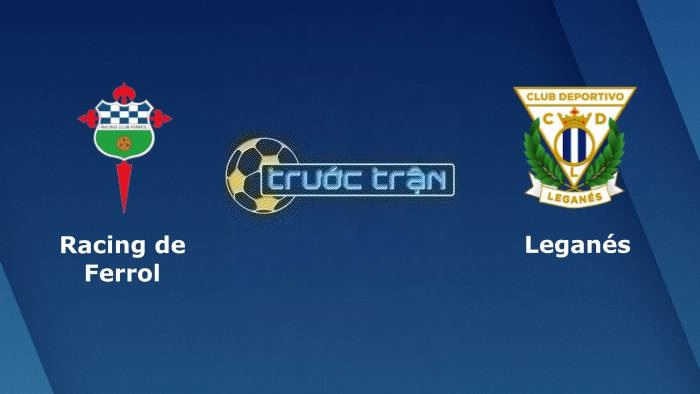 Racing de Ferrol vs Leganes – Soi kèo hôm nay 02h00 08/12/2023 – Cúp Nhà vua Tây Ban Nha