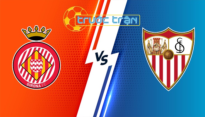 Girona vs Sevilla – Soi kèo hôm nay 03h00 22/01/2024 – VĐQG Tây Ban Nha