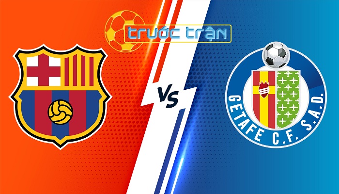 Barcelona vs Getafe – Soi kèo hôm nay 22h15 24/02/2024 – VĐQG Tây Ban Nha