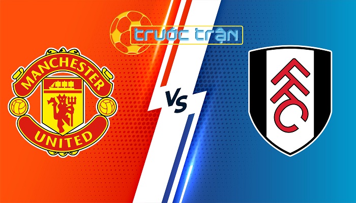 Manchester United vs Fulham – Soi kèo hôm nay 22h00 24/02/2024 – Ngoại Hạng Anh