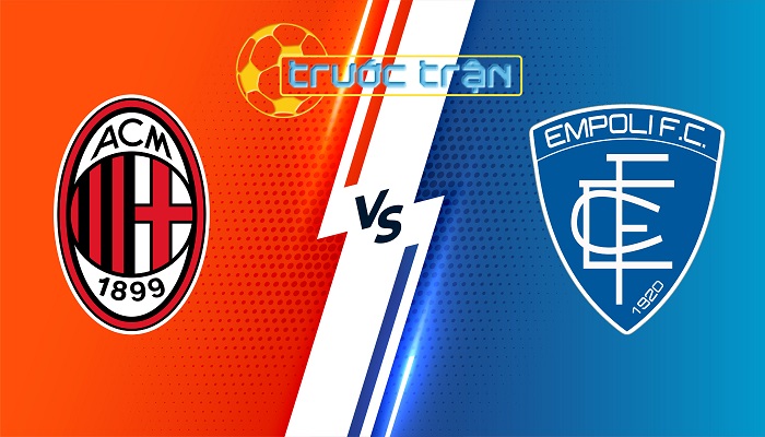 AC Milan vs Empoli – Soi kèo hôm nay 21h00 10/03/2024 – VĐQG Italia