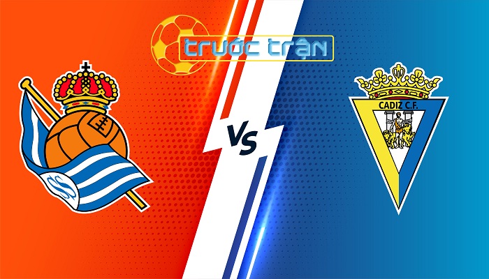 Real Sociedad vs Cadiz CF – Soi kèo hôm nay 03h00 16/03/2024 – VĐQG Tây Ban Nha
