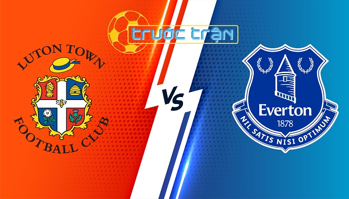 Luton vs Everton – Soi kèo hôm nay 02h00 04/05/2024 – Ngoại Hạng Anh