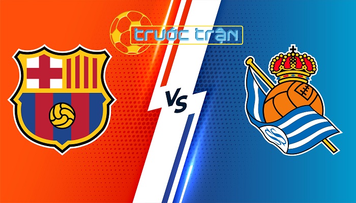 Barcelona vs Real Sociedad – Soi kèo hôm nay 02h00 14/05/2024 – VĐQG Tây Ban Nha