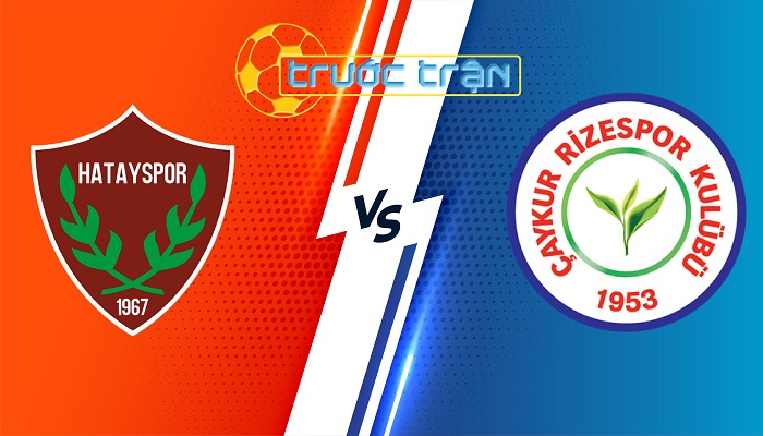 Hatayspor vs Rizespor – Soi kèo hôm nay 23h00 26/05/2024 – VĐQG Thổ Nhĩ Kỳ