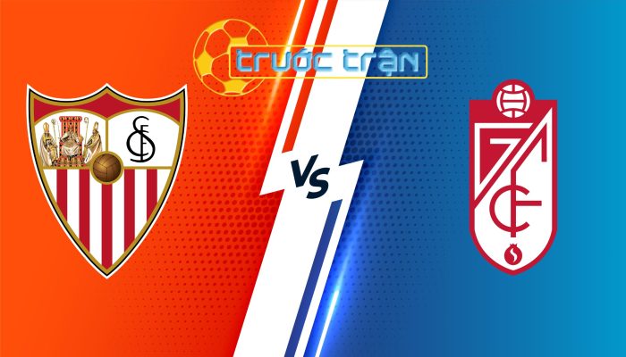 Sevilla vs Granada CF – Soi kèo hôm nay 02h00 06/05/2024 – VĐQG Tây Ban Nha