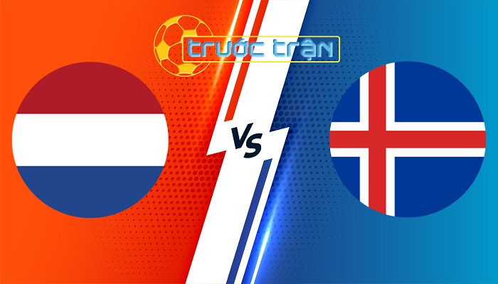 Hà Lan vs Iceland – Soi kèo hôm nay 01h45 11/06/2024 – Giao Hữu Quốc Tế