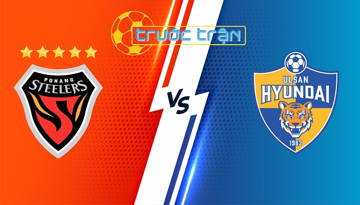 Pohang vs Ulsan Hyundai FC – Soi kèo hôm nay 16h00 30/06/2024 – VĐQG Hàn Quốc