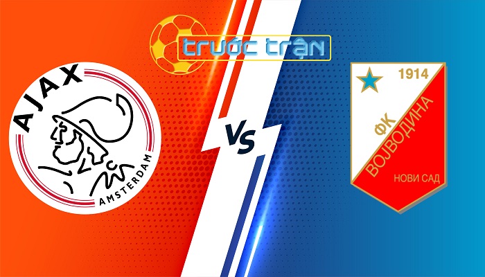 Ajax vs Vojvodina – Soi kèo hôm nay 01h30 26/07/2024 – Vòng loại Europa League