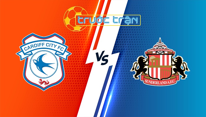 Cardiff City vs Sunderland – Soi kèo hôm nay 18h30 10/08/2024 – Hạng Nhất Anh