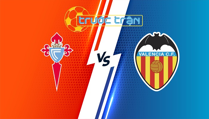 Celta Vigo vs Valencia – Soi kèo hôm nay 00h00 24/08/2024 – VĐQG Tây Ban Nha