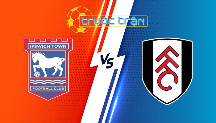 Ipswich vs Fulham – Soi kèo hôm nay 21h00 31/08/2024 – Ngoại Hạng Anh