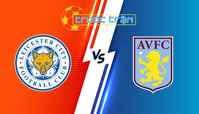 Leicester City vs Aston Villa – Soi kèo hôm nay 21h00 31/08/2024 – Ngoại Hạng Anh