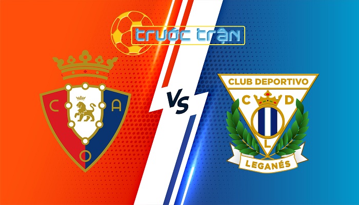 Osasuna vs Leganes – Soi kèo hôm nay 00h00 18/08/2024 – VĐQG Tây Ban Nha