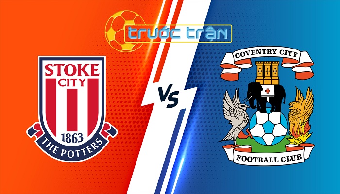 Stoke City vs Coventry – Soi kèo hôm nay 18h30 10/08/2024 – Hạng Nhất Anh