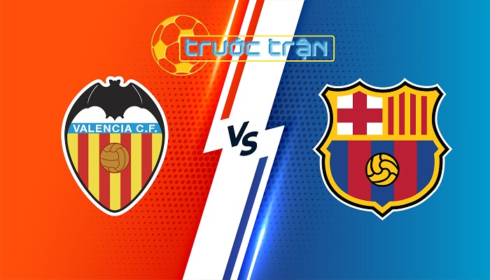 Valencia vs Barcelona – Soi kèo hôm nay 02h30 18/08/2024 – VĐQG Tây Ban Nha