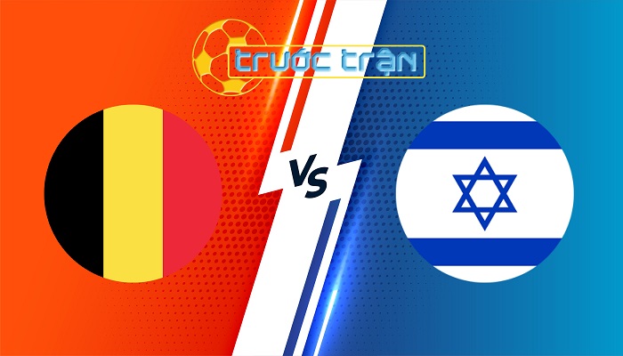 Bỉ vs Israel  – Soi kèo hôm nay 01h45 07/09/2024 – Nations League