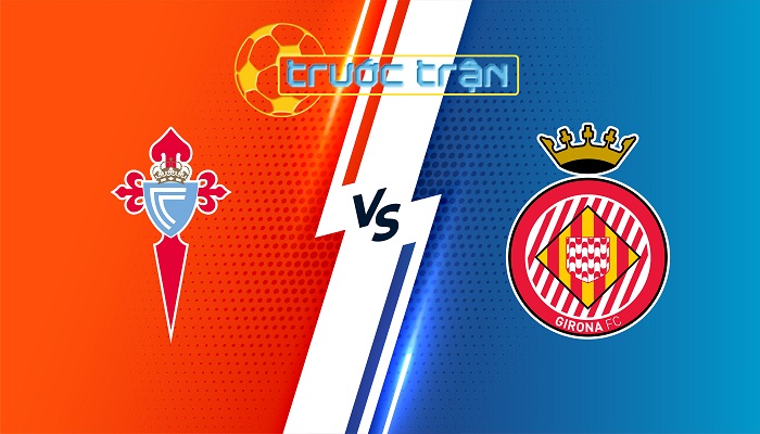 Celta Vigo vs Girona – Soi kèo hôm nay 19h00 29/09/2024 – VĐQG Tây Ban Nha