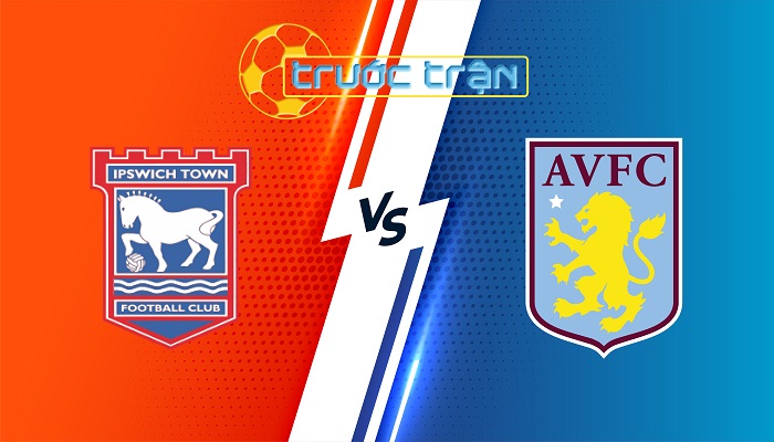 Ipswich vs Aston Villa – Soi kèo hôm nay 20h00 29/09/2024 – Ngoại Hạng Anh