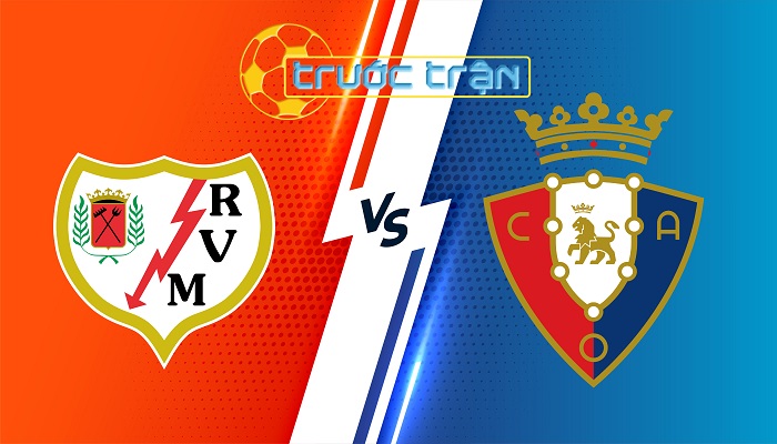 Rayo Vallecano vs Osasuna – Soi kèo hôm nay 02h00 17/09/2024 – VĐQG Tây Ban Nha