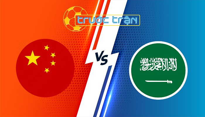 Trung Quốc vs Ả Rập Xê Út  – Soi kèo hôm nay 19h00 10/09/2024 – Vòng loại World Cup