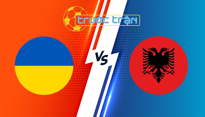 Ukraina vs Albania – Soi kèo hôm nay 01h45 08/09/2024 – Nations League