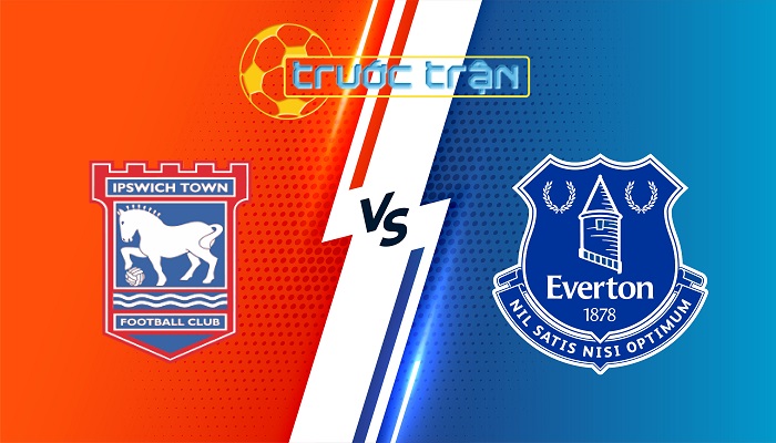 Ipswich vs Everton – Soi kèo hôm nay 21h00 19/10/2024 – Ngoại Hạng Anh