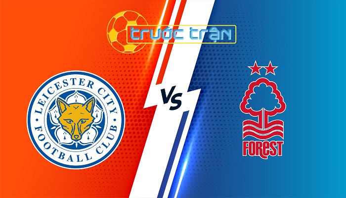 Leicester City vs Nottingham Forest – Soi kèo hôm nay 02h00 26/10/2024 – Ngoại Hạng Anh