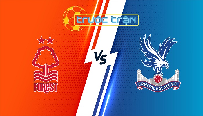 Nottingham Forest vs Crystal Palace – Soi kèo hôm nay 02h00 22/10/2024 – Ngoại Hạng Anh