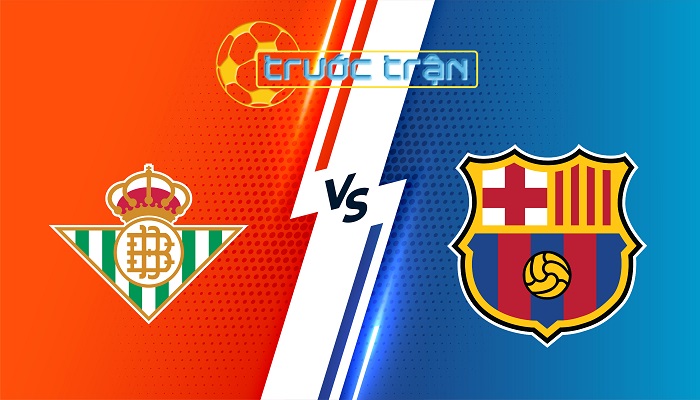 Betis vs Barcelona – Soi kèo hôm nay 22h15 08/12/2024 – VĐQG Tây Ban Nha