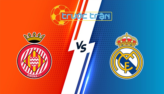 Girona vs Real Madrid – Soi kèo hôm nay 03h00 08/12/2024 – VĐQG Tây Ban Nha